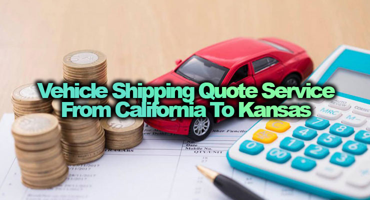 Vehicle shipping Quote Service California to Kansas:
