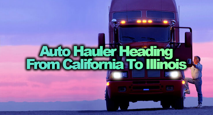 Auto hauler heading from California to Illinois
