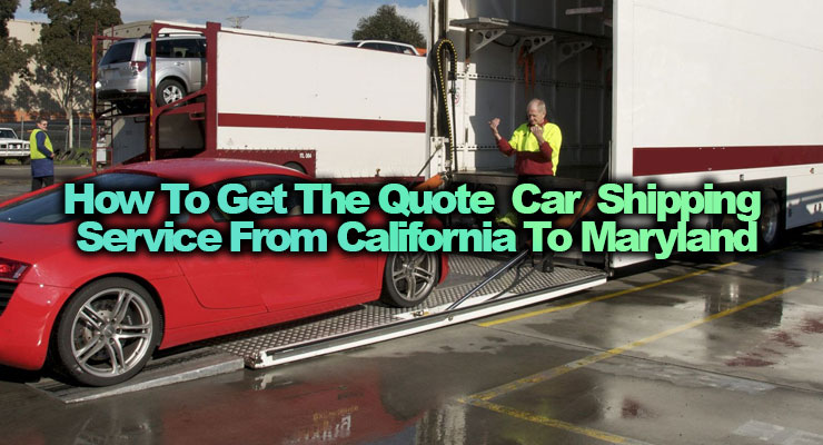 How to get the Quote Car Shipping Service from California to Maryland: