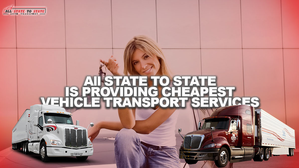 All State to State Is Providing Cheapest Vehicle Transport Services