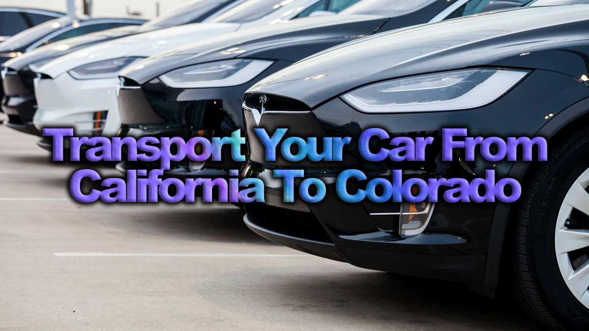 Transport Your Car from California to Colorado: