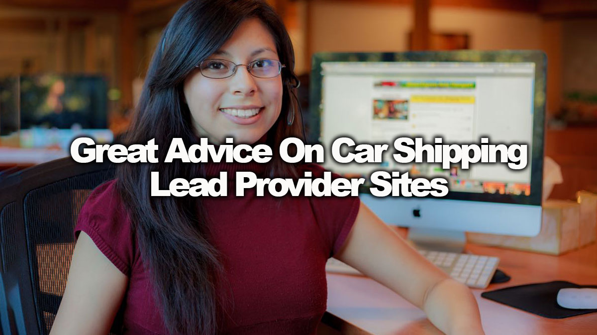 Great Advice On Car Shipping Lead Provider Sites